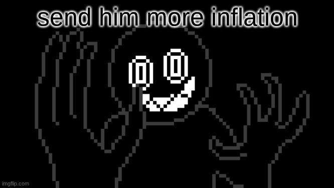 MR THING!!! | send him more inflation | image tagged in mr thing | made w/ Imgflip meme maker