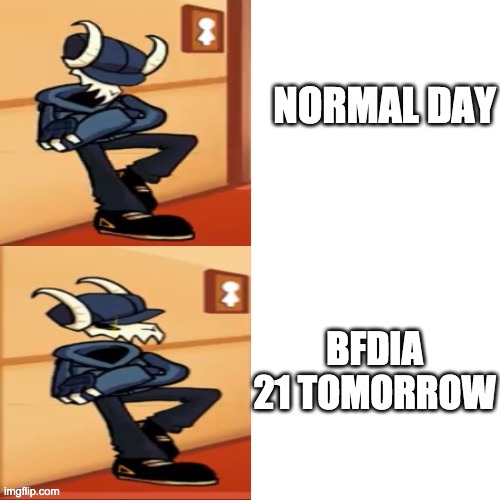 Tabi | NORMAL DAY; BFDIA 21 TOMORROW | image tagged in tabi | made w/ Imgflip meme maker