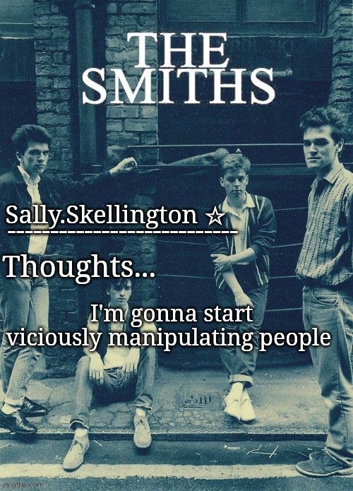Sally's temp | I'm gonna start viciously manipulating people | image tagged in sally's temp | made w/ Imgflip meme maker