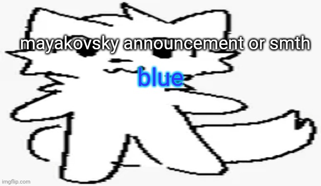 mayakovsky announcement | blue | image tagged in mayakovsky announcement | made w/ Imgflip meme maker
