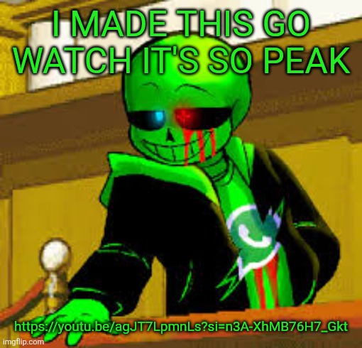 THIS TURNED OUT SO GOOD AND I DON'T KNOW WHY | I MADE THIS GO WATCH IT'S SO PEAK; https://youtu.be/agJT7LpmnLs?si=n3A-XhMB76H7_Gkt | image tagged in green snas | made w/ Imgflip meme maker