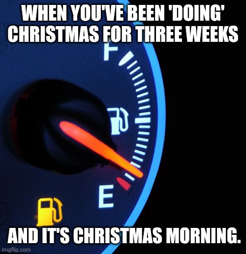 The Dallas Cowboys are almost out of gas in December  | WHEN YOU'VE BEEN 'DOING' CHRISTMAS FOR THREE WEEKS; AND IT'S CHRISTMAS MORNING. | image tagged in the dallas cowboys are almost out of gas in december | made w/ Imgflip meme maker