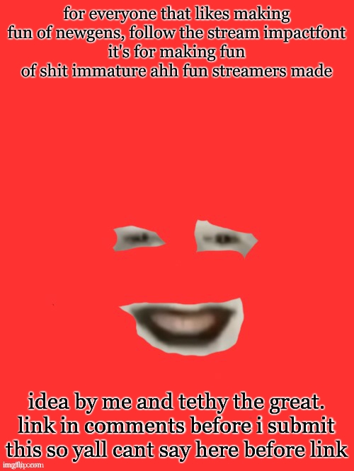 shut up monkey but you only see his face | for everyone that likes making fun of newgens, follow the stream impactfont
it's for making fun of shit immature ahh fun streamers made; idea by me and tethy the great. link in comments before i submit this so yall cant say here before link | image tagged in shut up monkey but you only see his face | made w/ Imgflip meme maker