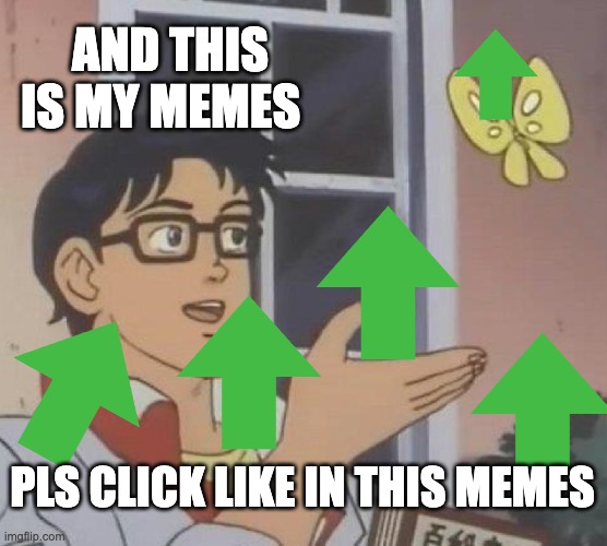 click like memes | AND THIS IS MY MEMES; PLS CLICK LIKE IN THIS MEMES | image tagged in memes,is this a pigeon | made w/ Imgflip meme maker