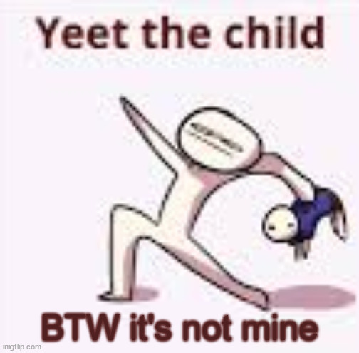 single yeet the child panel | BTW it's not mine | image tagged in single yeet the child panel | made w/ Imgflip meme maker