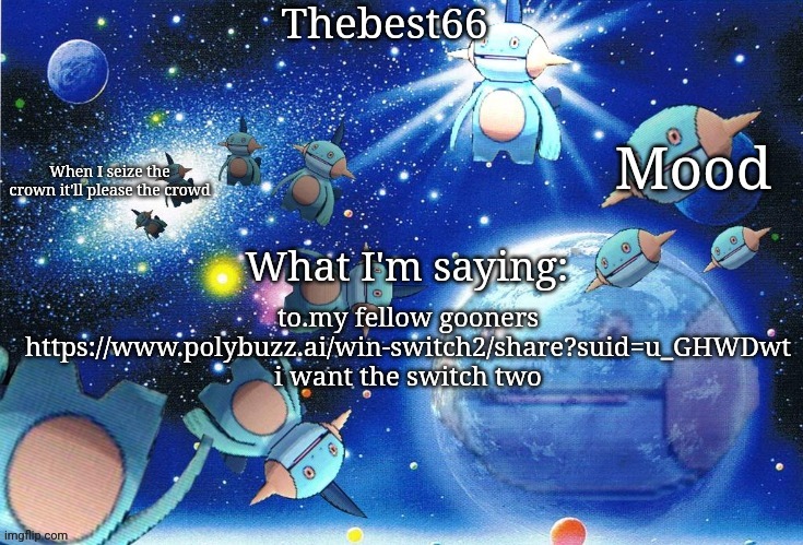 Marshtomp template thebest66 | to.my fellow gooners
https://www.polybuzz.ai/win-switch2/share?suid=u_GHWDwt
i want the switch two | image tagged in marshtomp template thebest66 | made w/ Imgflip meme maker