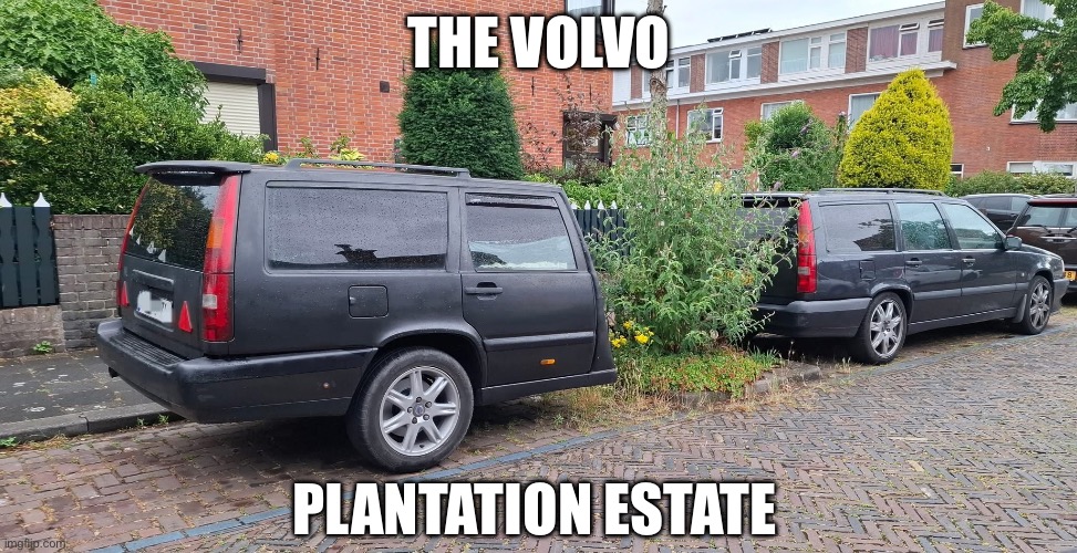 Volvo | THE VOLVO; PLANTATION ESTATE | image tagged in volvo,car,plant,bandwagon | made w/ Imgflip meme maker