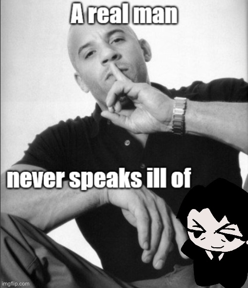 A real man never speaks ill of | image tagged in a real man never speaks ill of,roland,library of ruina | made w/ Imgflip meme maker