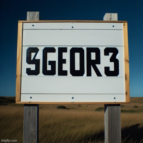 sign that says "9geor3" (ai) | image tagged in sign that says 9geor3 ai | made w/ Imgflip meme maker