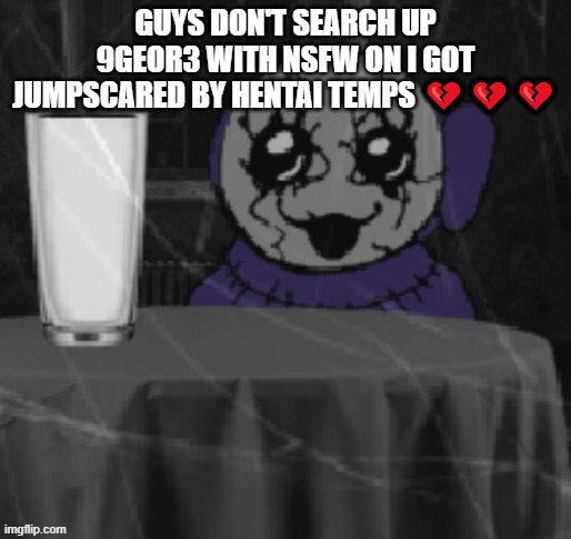 Goober Tinky | GUYS DON'T SEARCH UP 9GEOR3 WITH NSFW ON I GOT JUMPSCARED BY HENTAI TEMPS 💔💔💔 | image tagged in goober tinky | made w/ Imgflip meme maker