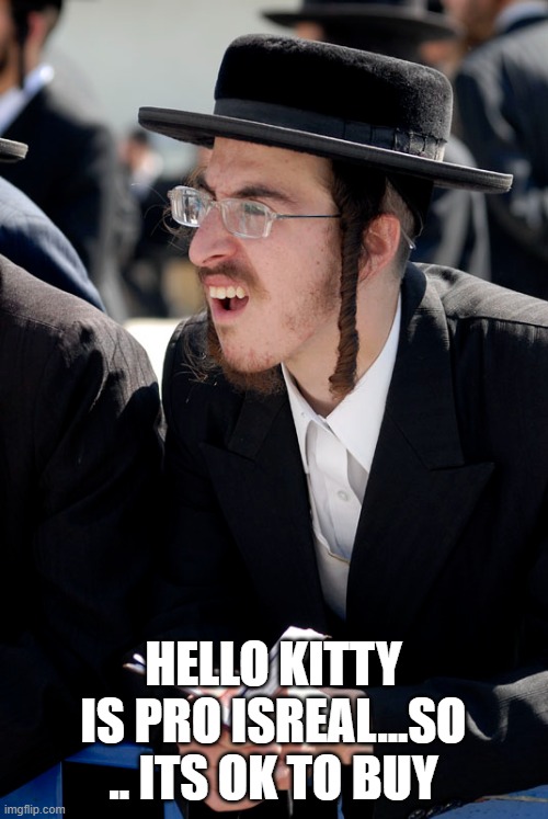 HELLO KITTY IS PRO ISREAL...SO .. ITS OK TO BUY | made w/ Imgflip meme maker