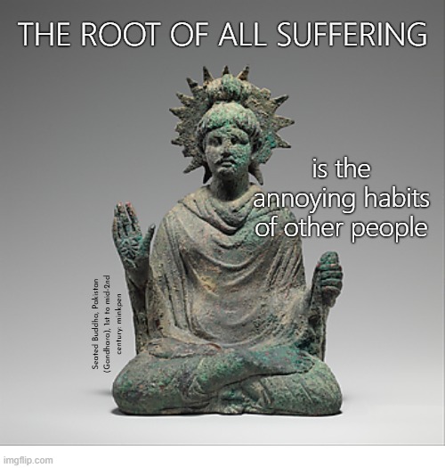 Indeed | image tagged in artmemes,art memes,buddha,philosophy,misanthropy,irritated | made w/ Imgflip meme maker