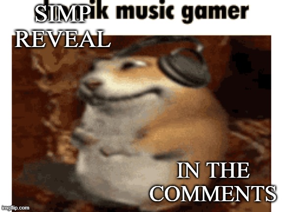 Groovik's annoucement template lol | SIMP REVEAL; IN THE COMMENTS | image tagged in groovik's annoucement template lol | made w/ Imgflip meme maker