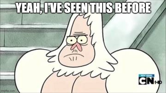YEAH, I'VE SEEN THIS BEFORE | made w/ Imgflip meme maker