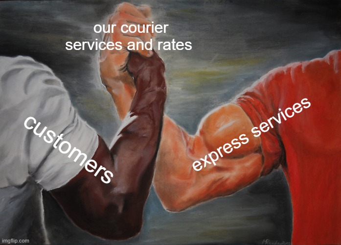 Epic Handshake | our courier services and rates; express services; customers | image tagged in memes,epic handshake | made w/ Imgflip meme maker