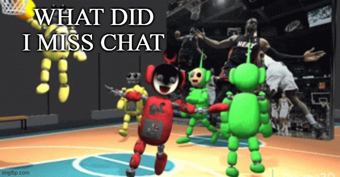 Tubbyland ballin | WHAT DID I MISS CHAT | image tagged in tubbyland ballin | made w/ Imgflip meme maker