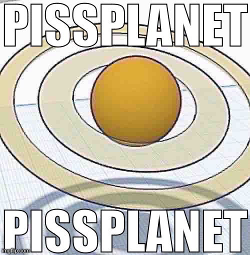 PISSPLANET; PISSPLANET | made w/ Imgflip meme maker