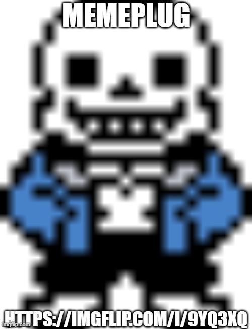 Repost because I forgot to add the Sans of Topic (sorry) | MEMEPLUG; HTTPS://IMGFLIP.COM/I/9YQ3XQ | image tagged in memeplug,repost,scratch | made w/ Imgflip meme maker