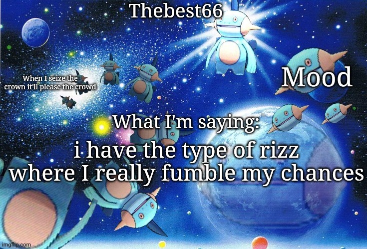 Marshtomp template thebest66 | i have the type of rizz where I really fumble my chances | image tagged in marshtomp template thebest66 | made w/ Imgflip meme maker