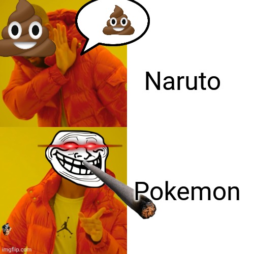 Drake Hotline Bling | Naruto; Pokemon | image tagged in memes,drake hotline bling | made w/ Imgflip meme maker