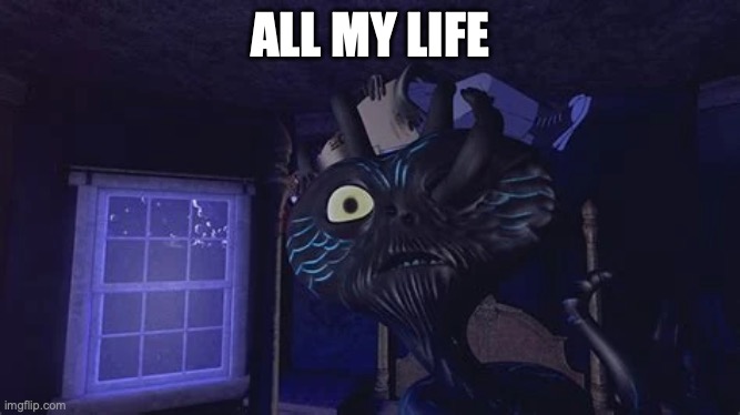 ALL MY LIFE | made w/ Imgflip meme maker