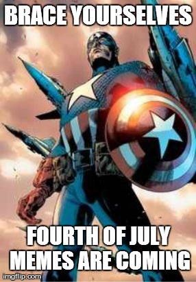 Captain Merica, Brace Yourself. | BRACE YOURSELVES FOURTH OF JULY MEMES ARE COMING | image tagged in captain america,memes,america,murica,brace yourselves x is coming,avengers | made w/ Imgflip meme maker