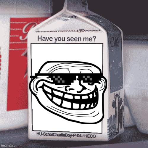 Has anyone seen this guy? | image tagged in missing person,troll face | made w/ Imgflip meme maker