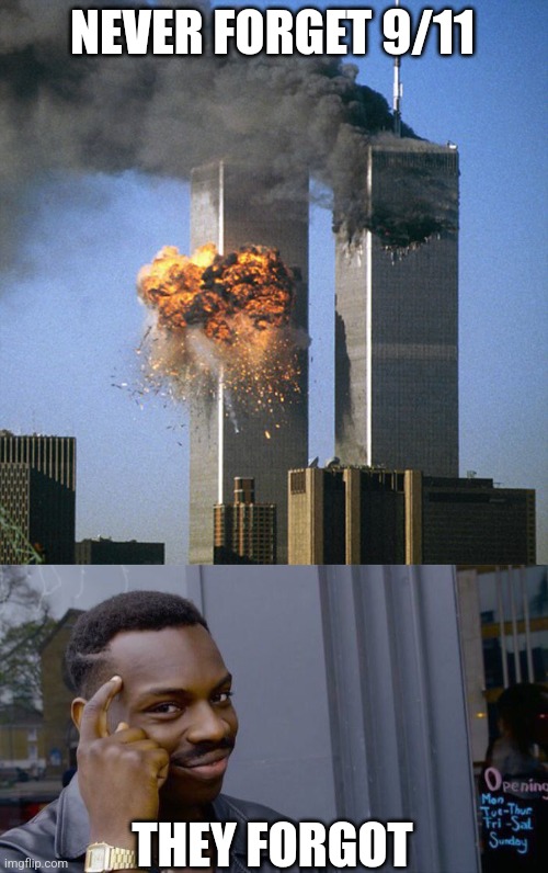 NEVER FORGET 9/11 THEY FORGOT | image tagged in never forget 9/11,memes,roll safe think about it | made w/ Imgflip meme maker