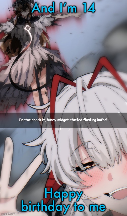 Doctor check it | And I’m 14; Happy birthday to me | image tagged in doctor check it | made w/ Imgflip meme maker