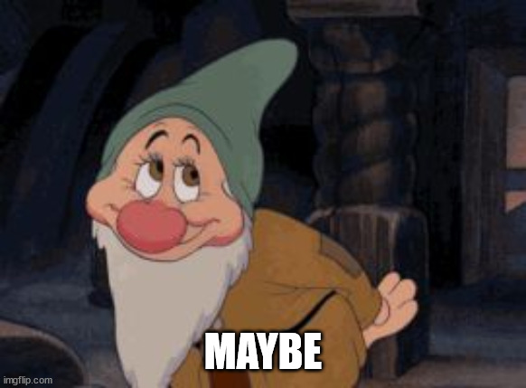 Aww Shucks Bashful | MAYBE | image tagged in aww shucks bashful | made w/ Imgflip meme maker