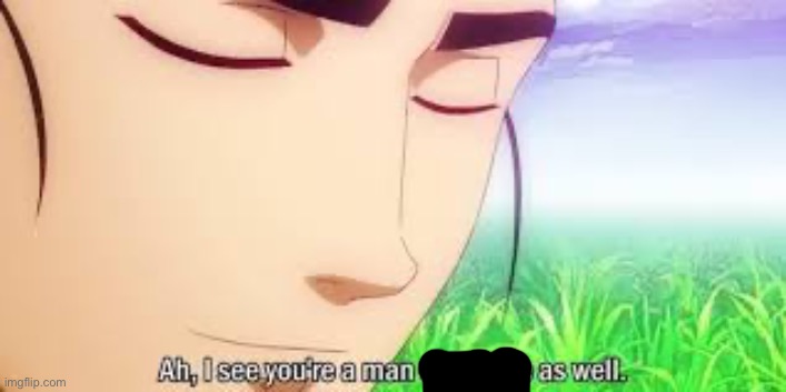 ah, I see that you are a man of culture as well sabaton | image tagged in ah i see that you are a man of culture as well sabaton | made w/ Imgflip meme maker