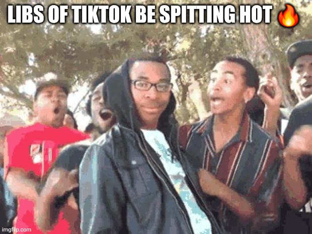 Supa hot fire | LIBS OF TIKTOK BE SPITTIN HOT ? | image tagged in supa hot fire | made w/ Imgflip meme maker
