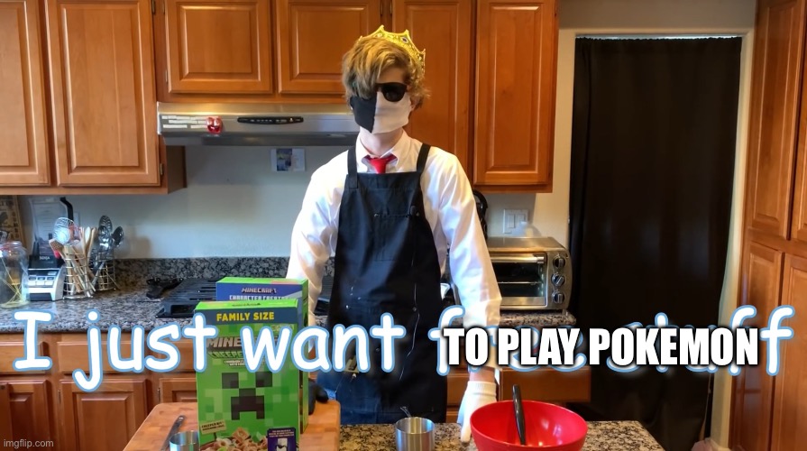 I have no idea how I got dragged into this mess
(System and Gaster, take your conversation to Memechat please -U) | TO PLAY POKEMON | image tagged in i just want free stuff | made w/ Imgflip meme maker
