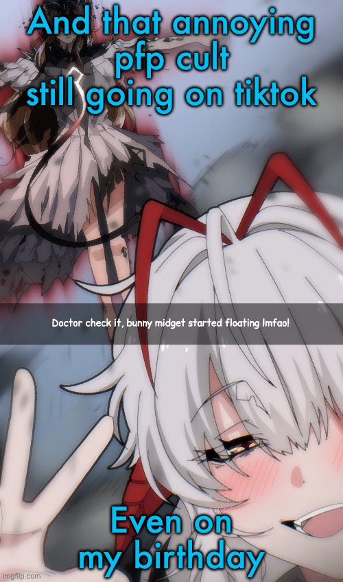 Doctor check it | And that annoying pfp cult still going on tiktok; Even on my birthday | image tagged in doctor check it | made w/ Imgflip meme maker