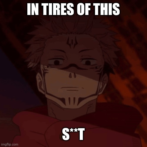 Ghost, when I catch you ghost. | IN TIRES OF THIS S**T | image tagged in ghost when i catch you ghost | made w/ Imgflip meme maker