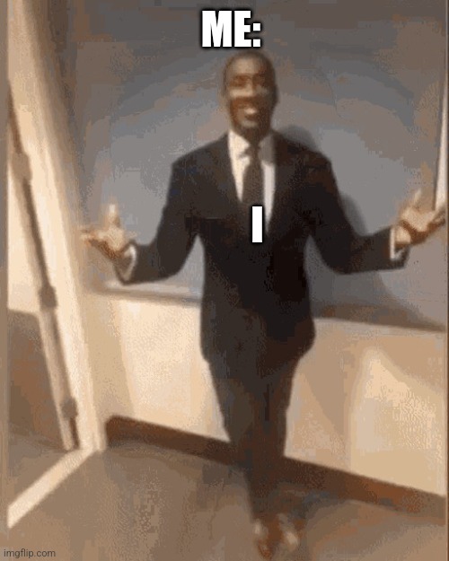 smiling black guy in suit | I ME: | image tagged in smiling black guy in suit | made w/ Imgflip meme maker