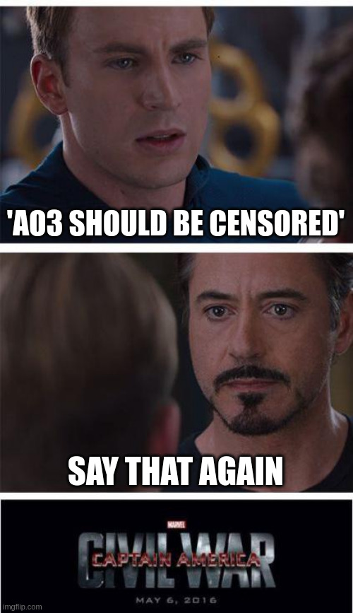 ao3 | 'AO3 SHOULD BE CENSORED'; SAY THAT AGAIN | image tagged in memes,marvel civil war 1 | made w/ Imgflip meme maker