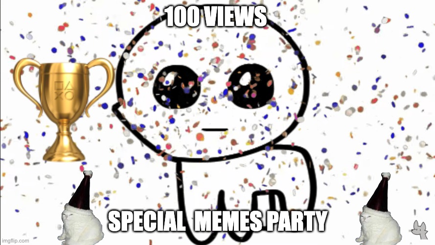 Special memes | 100 VIEWS; SPECIAL  MEMES PARTY | image tagged in yippie confetti,special,memes | made w/ Imgflip meme maker
