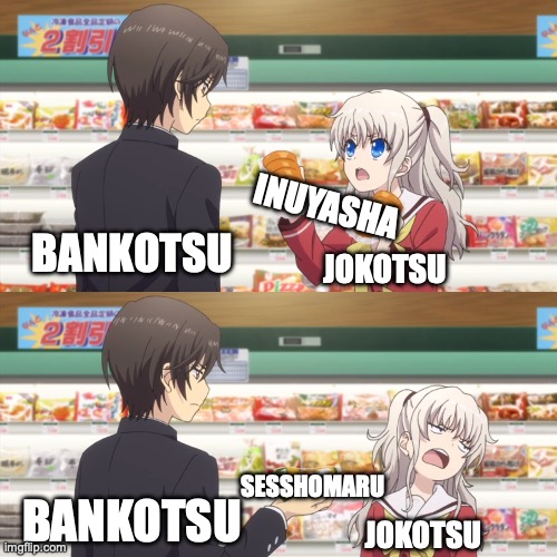 She'll never get to fight Inuyasha will she? (I haven't finished) | INUYASHA; BANKOTSU; JOKOTSU; SESSHOMARU; BANKOTSU; JOKOTSU | image tagged in charlotte anime,inuyasha,jokotsu,bankotsu,sesshomaru,naraku | made w/ Imgflip meme maker
