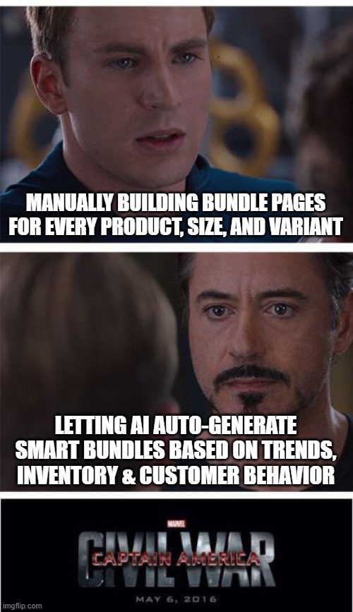 noryX Bundling Strategies... Civil War! | MANUALLY BUILDING BUNDLE PAGES FOR EVERY PRODUCT, SIZE, AND VARIANT; LETTING AI AUTO-GENERATE SMART BUNDLES BASED ON TRENDS, INVENTORY & CUSTOMER BEHAVIOR | image tagged in memes,marvel civil war 1 | made w/ Imgflip meme maker