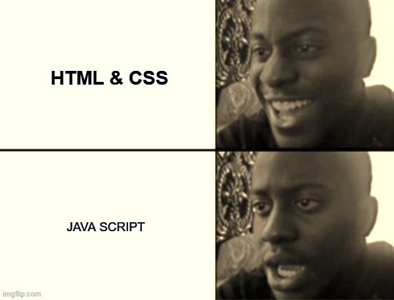 Oh yeah! Oh no... | HTML & CSS; JAVA SCRIPT | image tagged in oh yeah oh no | made w/ Imgflip meme maker