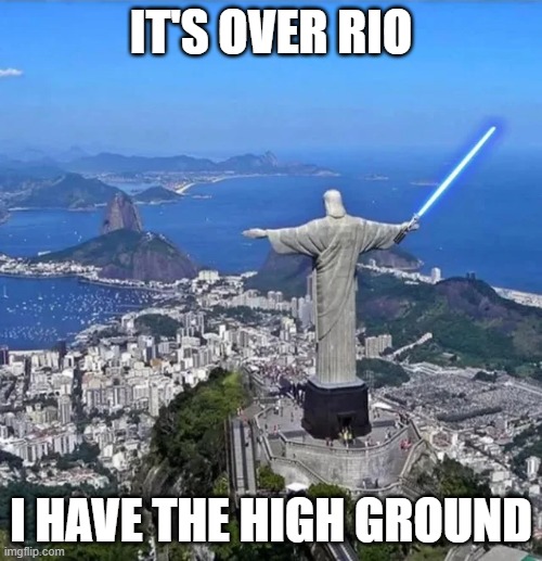 Obi Wan De Janeiro | IT'S OVER RIO; I HAVE THE HIGH GROUND | image tagged in star wars,obi wan kenobi | made w/ Imgflip meme maker