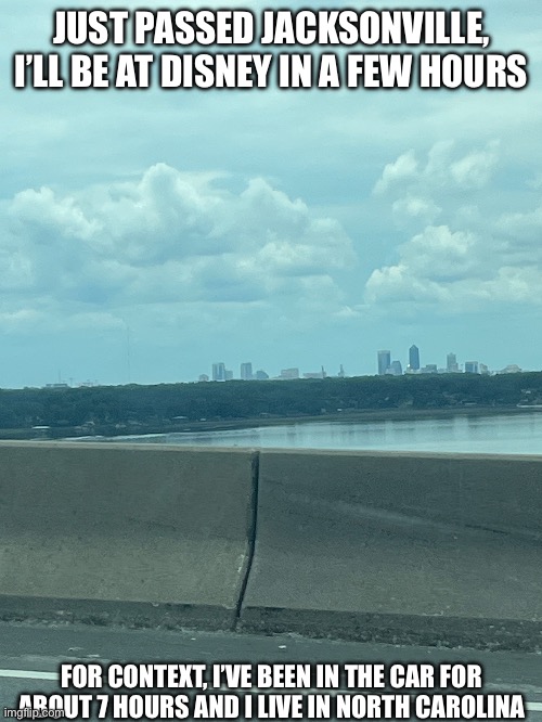 this is the Jacksonville skyline. I’ll post more updates soon. | JUST PASSED JACKSONVILLE, I’LL BE AT DISNEY IN A FEW HOURS; FOR CONTEXT, I’VE BEEN IN THE CAR FOR ABOUT 7 HOURS AND I LIVE IN NORTH CAROLINA | image tagged in florida | made w/ Imgflip meme maker