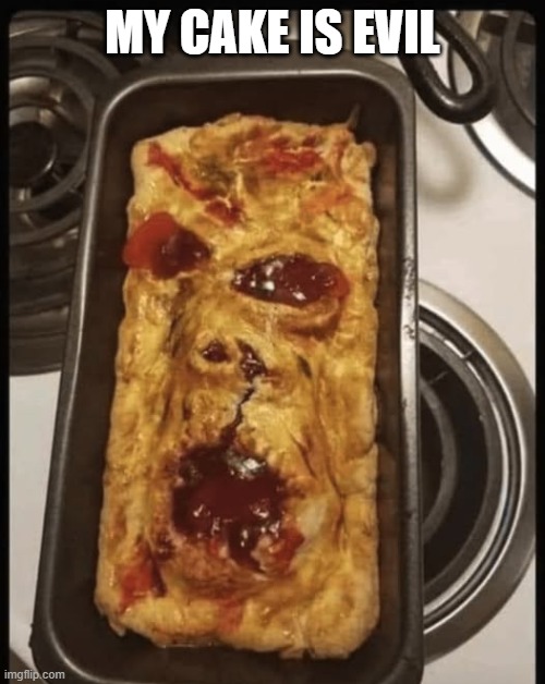 Evil Cake | MY CAKE IS EVIL | image tagged in cursed image | made w/ Imgflip meme maker
