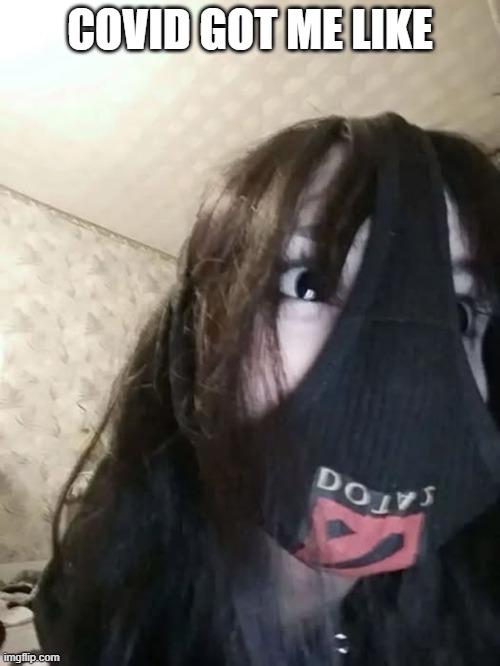 Mask Up | COVID GOT ME LIKE | image tagged in unsee juice | made w/ Imgflip meme maker