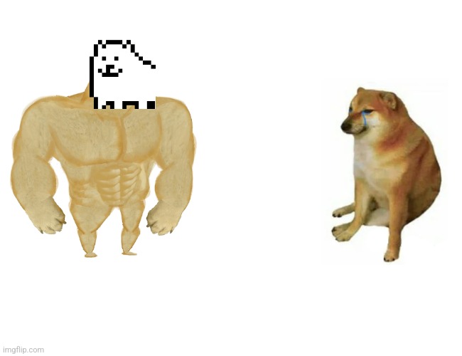 You should get it. He's the best dog. | image tagged in memes,buff doge vs cheems,undertale,deltarune,dog | made w/ Imgflip meme maker