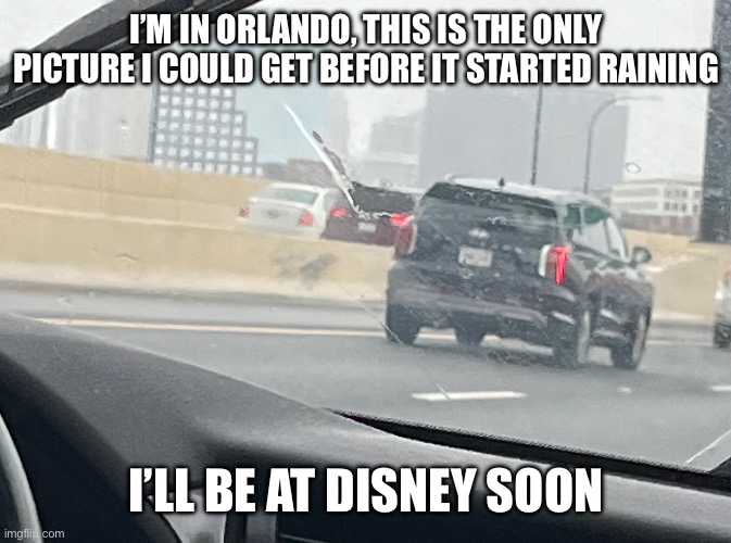 I’M IN ORLANDO, THIS IS THE ONLY PICTURE I COULD GET BEFORE IT STARTED RAINING; I’LL BE AT DISNEY SOON | image tagged in orlando | made w/ Imgflip meme maker