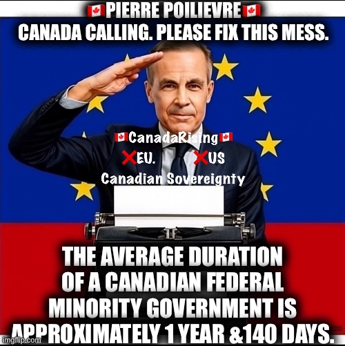 CanadaRising | 🇨🇦PIERRE POILIEVRE🇨🇦
CANADA CALLING. PLEASE FIX THIS MESS. THE AVERAGE DURATION OF A CANADIAN FEDERAL MINORITY GOVERNMENT IS APPROXIMATELY 1 YEAR &140 DAYS. | image tagged in canadian politics | made w/ Imgflip meme maker
