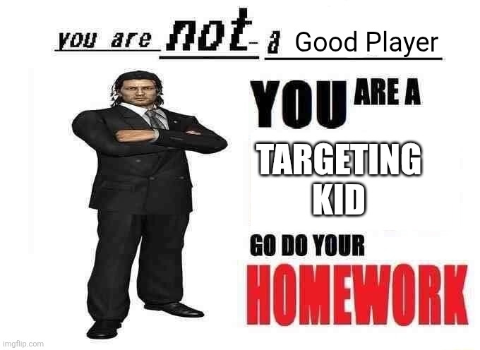 I get you have to kill all the survivors but when I'm in the same room as someone else, don't ignore them and only go after me | Good Player; TARGETING KID | image tagged in you are not a x | made w/ Imgflip meme maker
