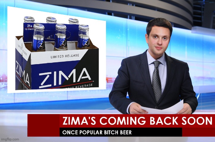Zima's Coming Back | image tagged in alcohol,news,hold my beer,fake news,real news network | made w/ Imgflip meme maker